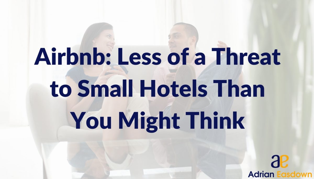 Why Airbnb Might Not Be as Much of a Threat to Small Hotels as You Think