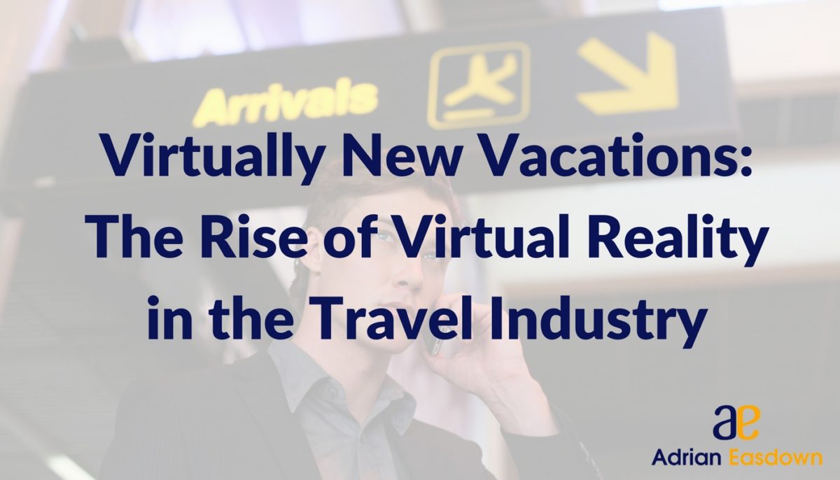 Virtually New Vacations: The Rise of Virtual Reality in the Travel Industry