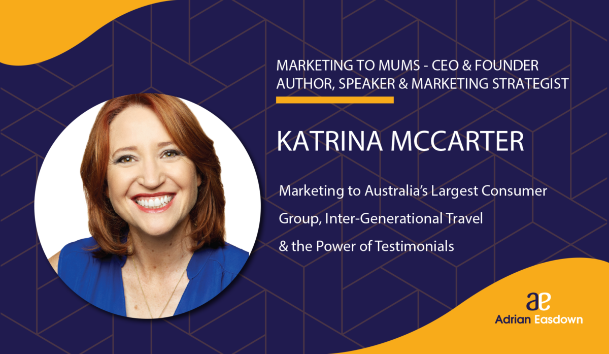 Katrina McCarter on Marketing to Australia’s Largest Consumer Group, Inter-Generational Travel & the Power of Testimonials
